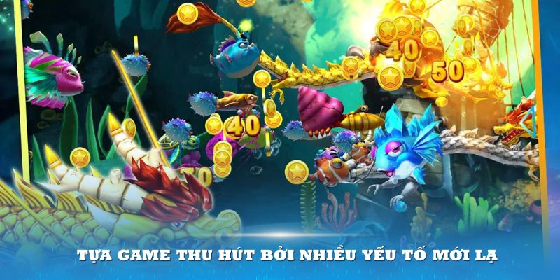 Tựa game thu hút bởi nhiều yếu tố mới lạ